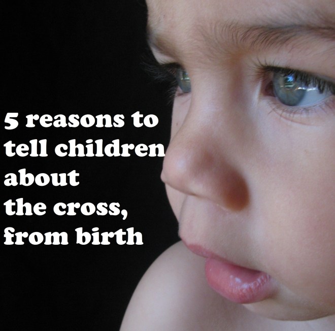 5 reasons to tell children about the cross, from birth