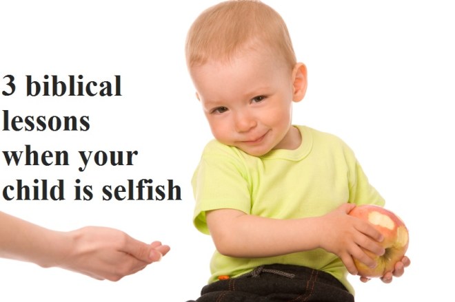 3 biblical lessons when your child is selfish
