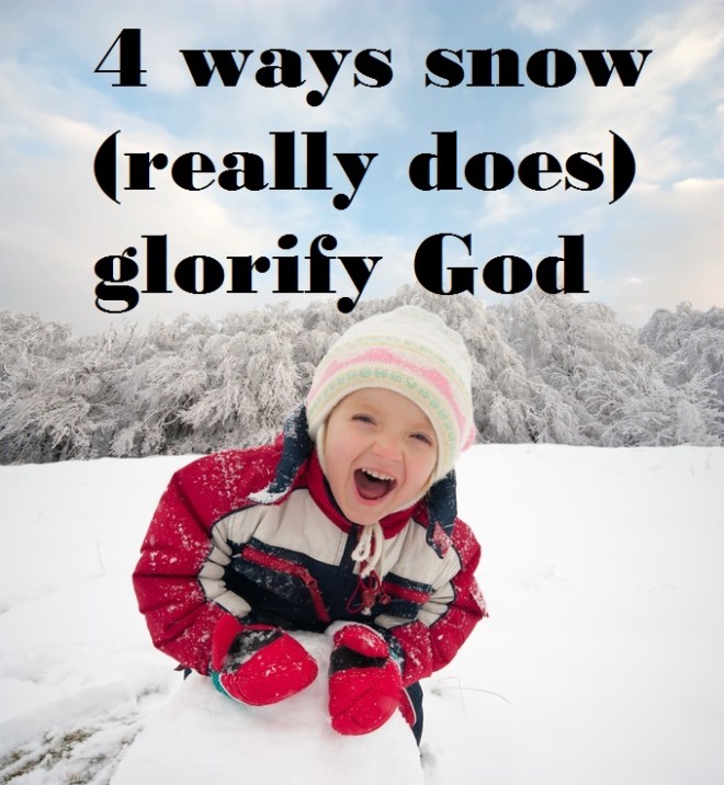 4 ways snow (really does) glorify God